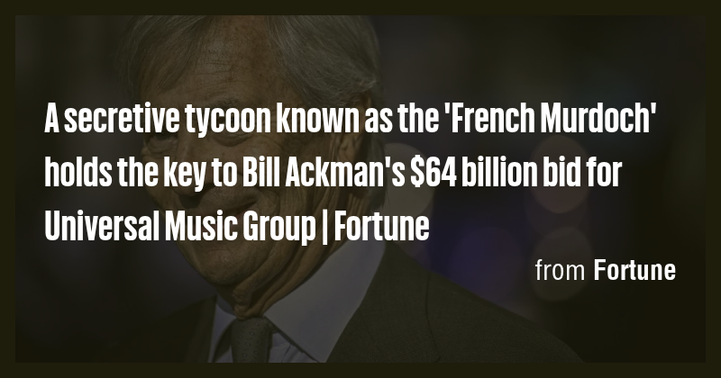 A secretive tycoon known as the 'French Murdoch' holds the key to Bill ...