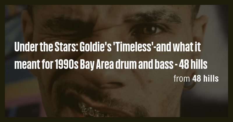 Under the Stars: Goldie's 'Timeless'-and what it meant for 1990s Bay ...