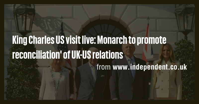 King Charles US visit live: Monarch to promote reconciliation' of UK-US ...