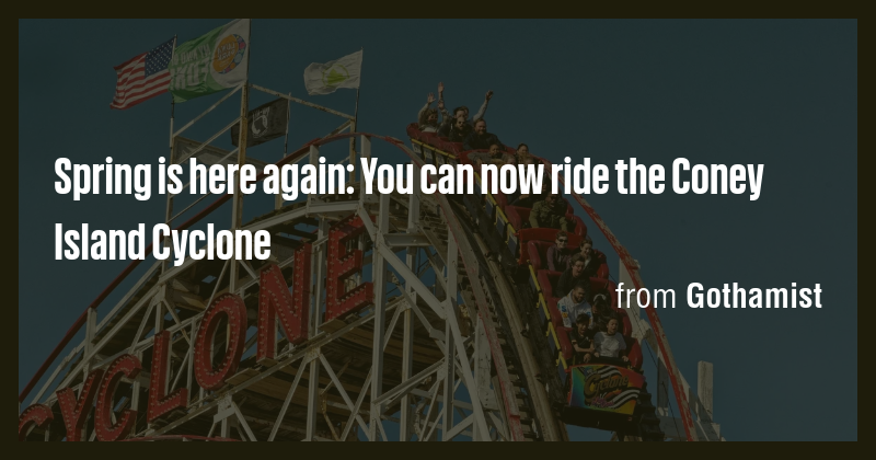 Spring is here again: You can now ride the Coney Island Cyclone - Briefly