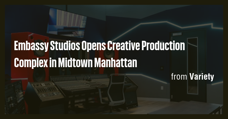 Embassy Studios Opens Creative Production Complex in Midtown Manhattan ...