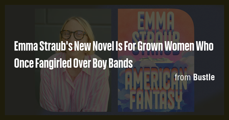 Emma Straub's New Novel Is For Grown Women Who Once Fangirled Over Boy ...