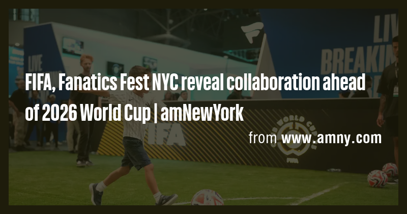 FIFA, Fanatics Fest NYC reveal collaboration ahead of 2026 World Cup ...