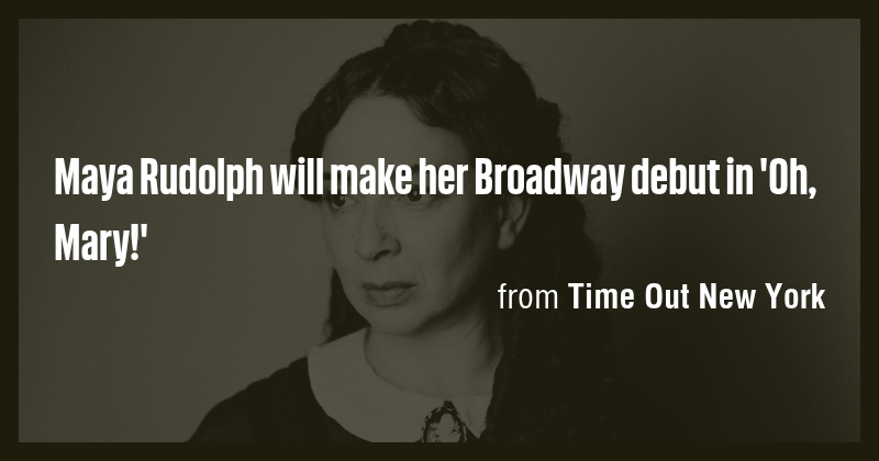 Maya Rudolph will make her Broadway debut in 'Oh, Mary!' - Briefly