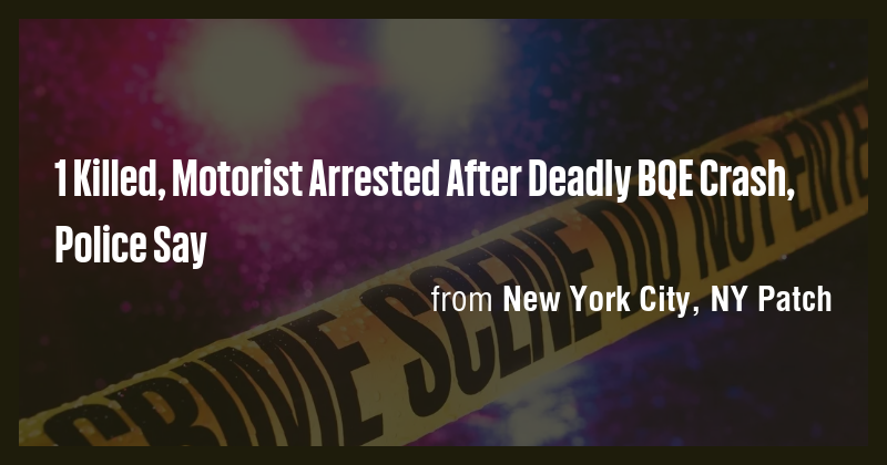 1 Killed, Motorist Arrested After Deadly BQE Crash, Police Say - Briefly