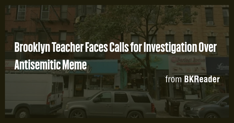 Brooklyn Teacher Faces Calls for Investigation Over Antisemitic Meme ...