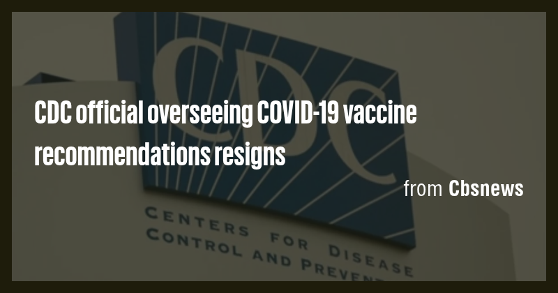CDC official overseeing COVID-19 vaccine recommendations resigns - Briefly