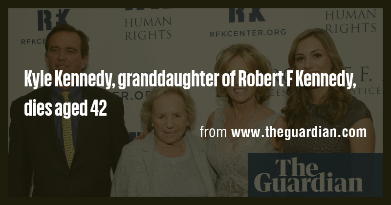 Kyle Kennedy, granddaughter of Robert F Kennedy, dies aged 42 - Briefly