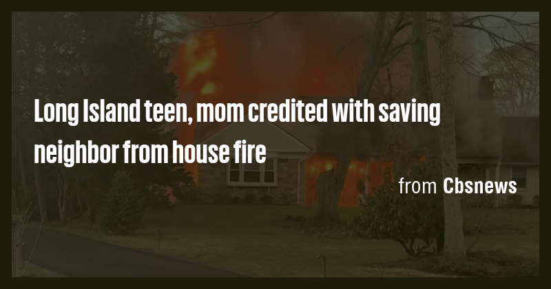 Long Island teen, mom credited with saving neighbor from house fire ...