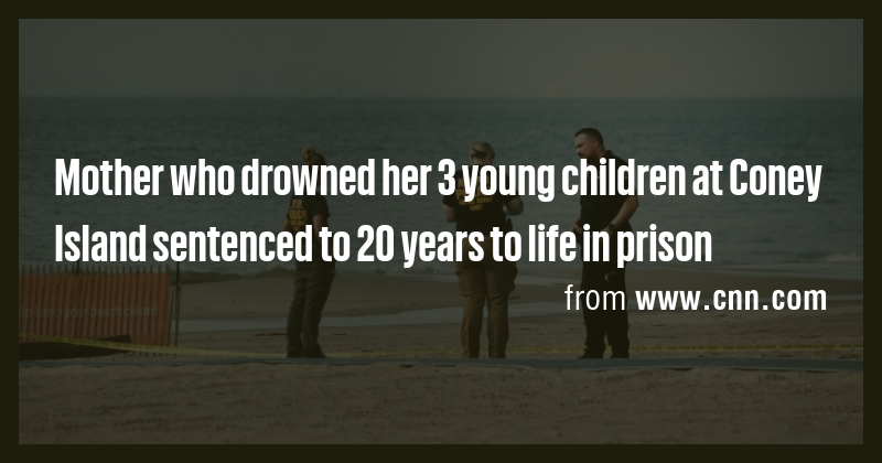 Mother who drowned her 3 young children at Coney Island sentenced to 20 ...