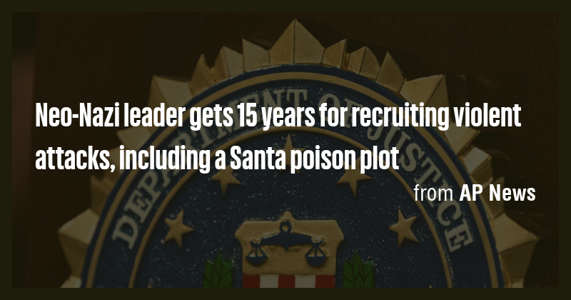Neo-Nazi leader gets 15 years for recruiting violent attacks, including ...