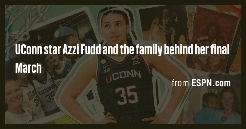 UConn star Azzi Fudd and the family behind her final March - Briefly