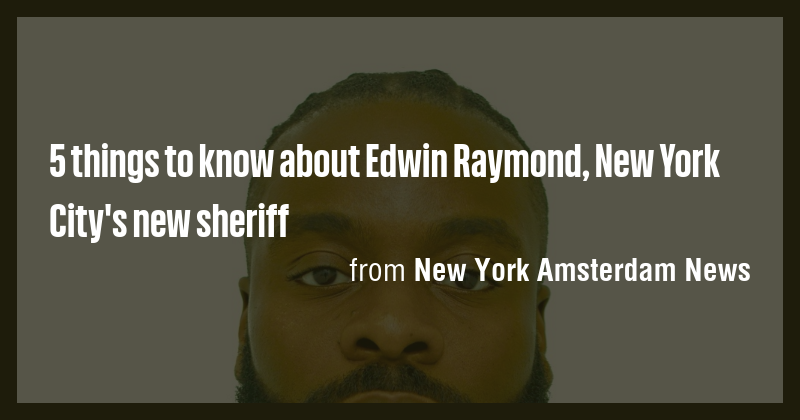 5 things to know about Edwin Raymond, New York City's new sheriff - Briefly