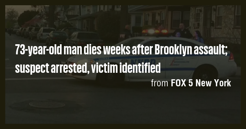 73-year-old man dies weeks after Brooklyn assault; suspect arrested ...