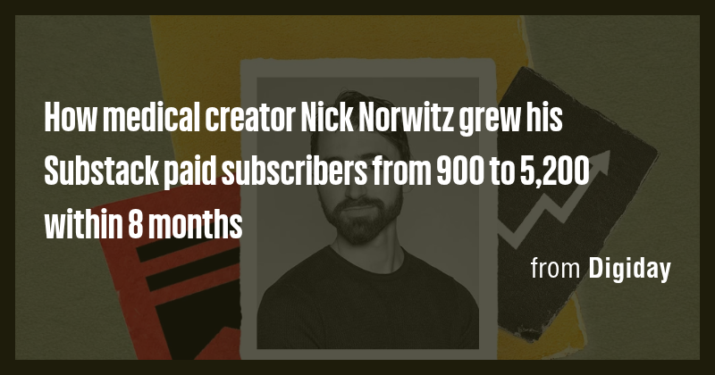 How medical creator Nick Norwitz grew his Substack paid subscribers ...