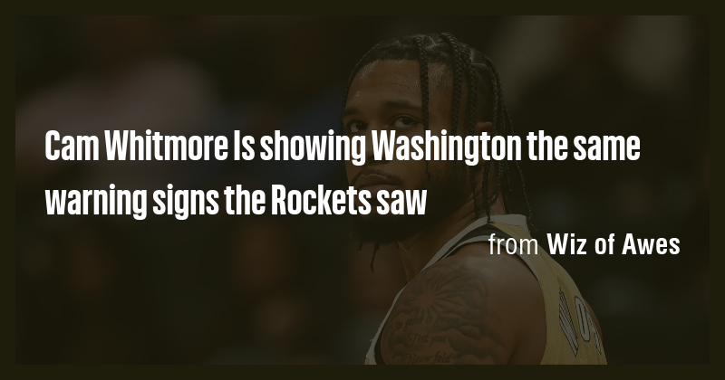 Cam Whitmore Is showing Washington the same warning signs the Rockets ...