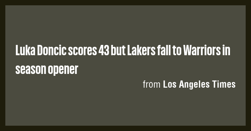 Luka Doncic scores 43 but Lakers fall to Warriors in season opener ...