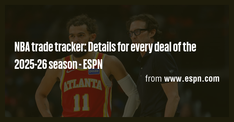 NBA trade tracker: Details for every deal of the 2025-26 season - ESPN ...