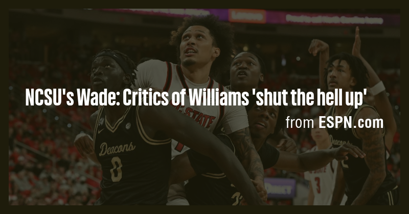 NCSU's Wade: Critics of Williams 'shut the hell up' - Briefly