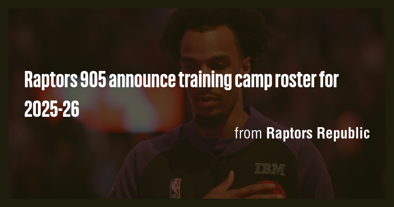 Raptors 905 announce training camp roster for 2025-26 - Briefly