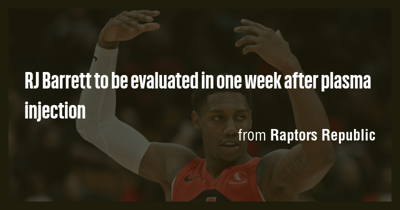 RJ Barrett to be evaluated in one week after plasma injection - Briefly