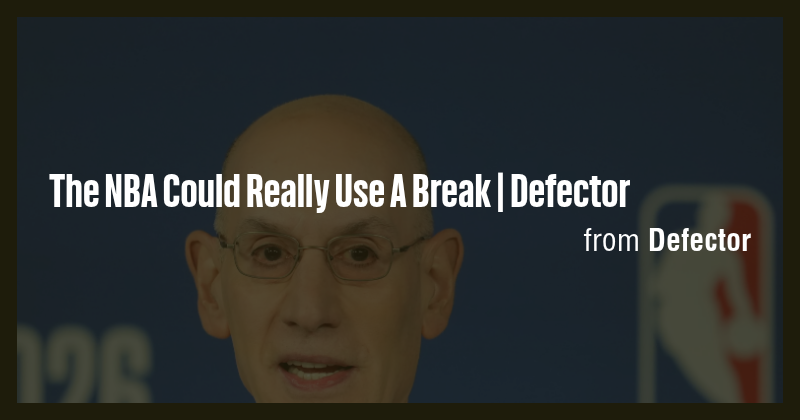 The NBA Could Really Use A Break | Defector - Briefly