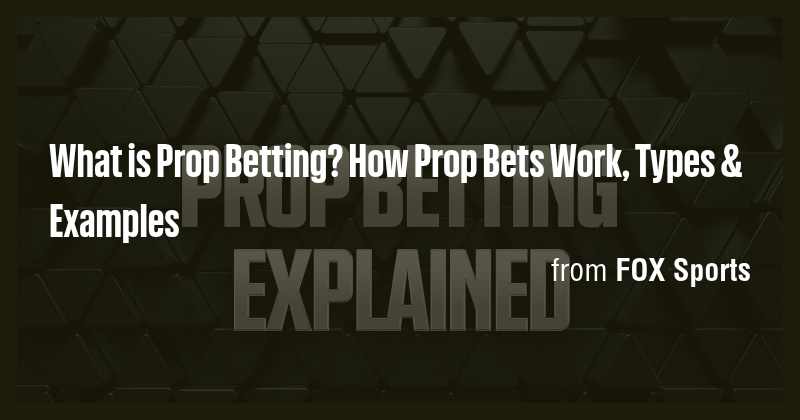 What is Prop Betting? How Prop Bets Work, Types & Examples - Briefly