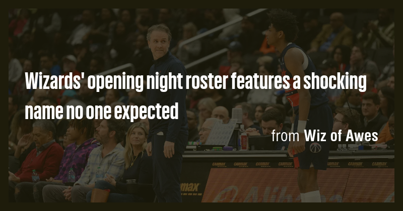 Wizards' opening night roster features a shocking name no one expected ...