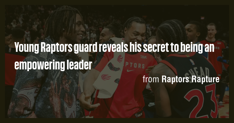 Young Raptors guard reveals his secret to being an empowering leader ...