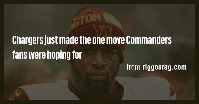 Chargers just made the one move Commanders fans were hoping for - Briefly