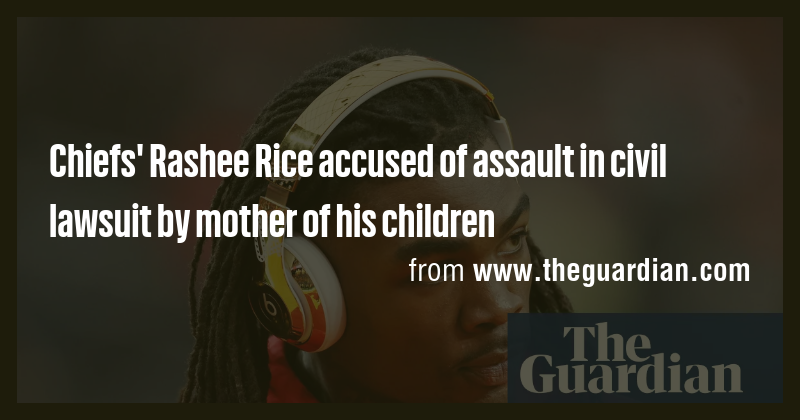 Chiefs' Rashee Rice accused of assault in civil lawsuit by mother of ...