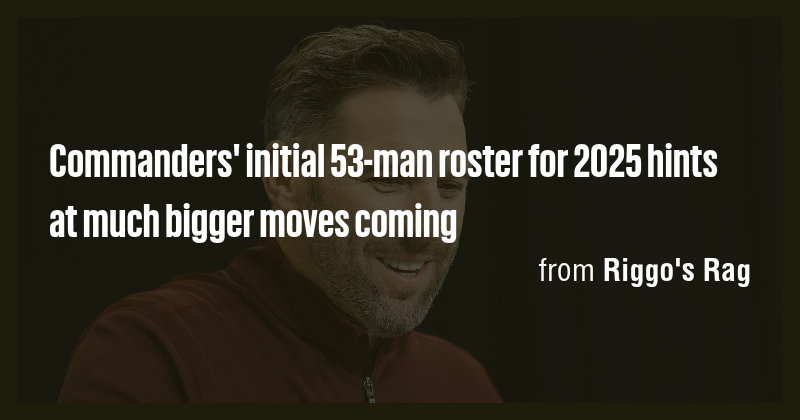 Commanders' initial 53-man roster for 2025 hints at much bigger moves ...