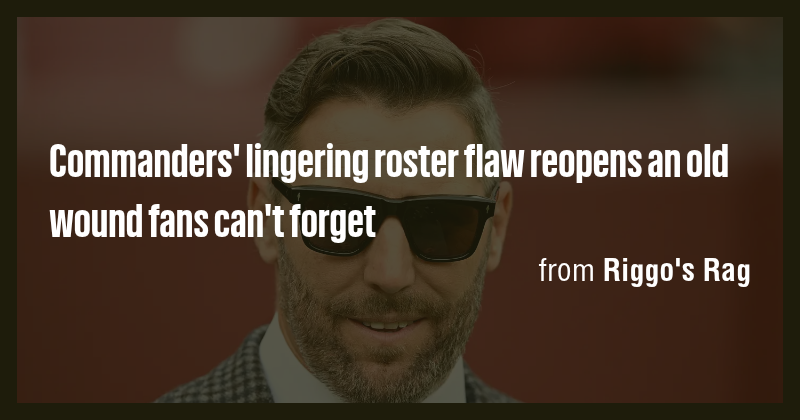 Commanders' lingering roster flaw reopens an old wound fans can't ...
