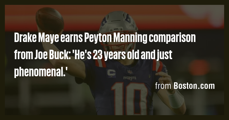 Drake Maye earns Peyton Manning comparison from Joe Buck: 'He's 23 ...