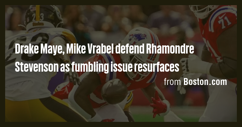 Drake Maye, Mike Vrabel defend Rhamondre Stevenson as fumbling issue ...