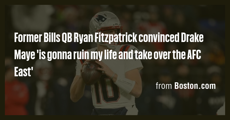 Former Bills QB Ryan Fitzpatrick convinced Drake Maye 'is gonna ruin my ...