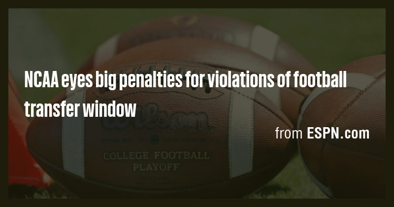 NCAA eyes big penalties for violations of football transfer window ...