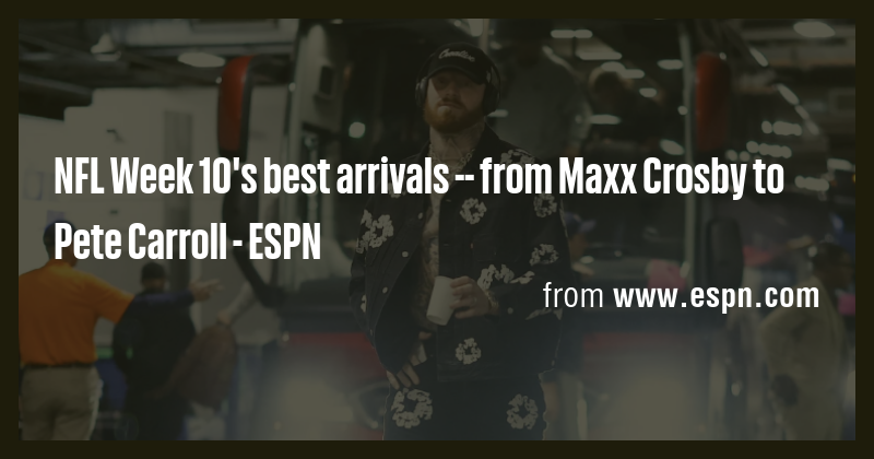 NFL Week 10's best arrivals -- from Maxx Crosby to Pete Carroll - ESPN ...