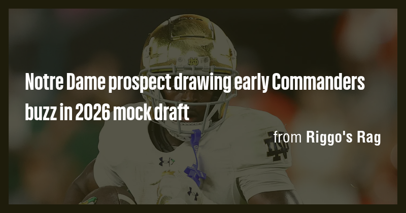 Notre Dame prospect drawing early Commanders buzz in 2026 mock draft ...