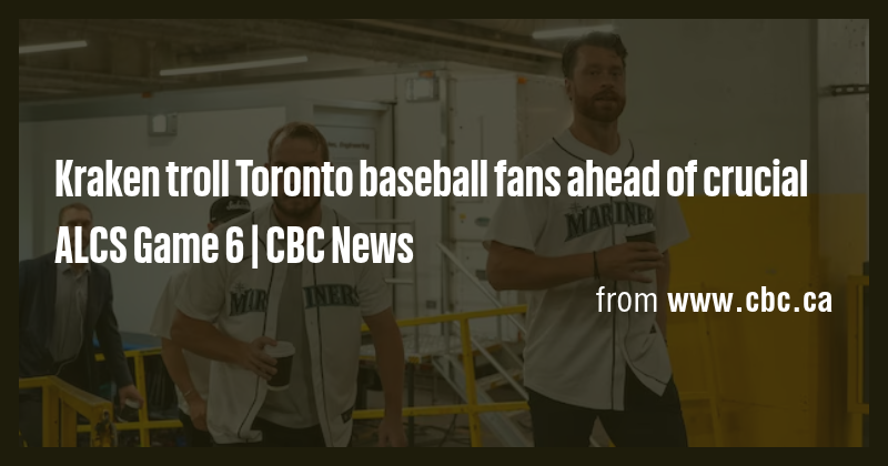 Kraken troll Toronto baseball fans ahead of crucial ALCS Game 6 | CBC ...