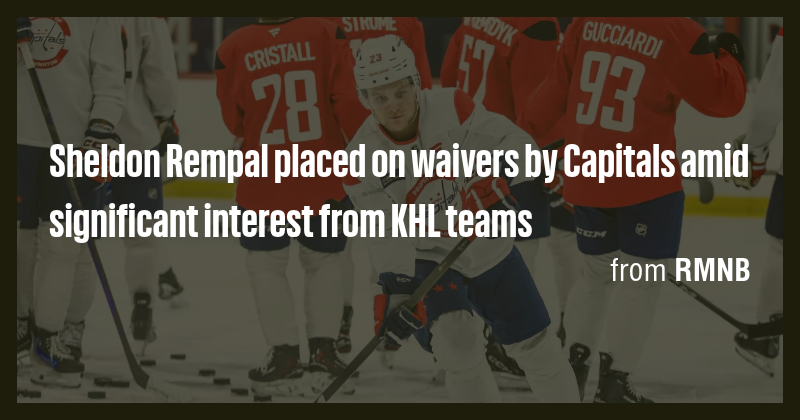 Sheldon Rempal placed on waivers by Capitals amid significant interest ...