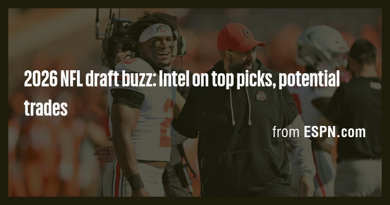 2026 NFL draft buzz: Intel on top picks, potential trades - Briefly