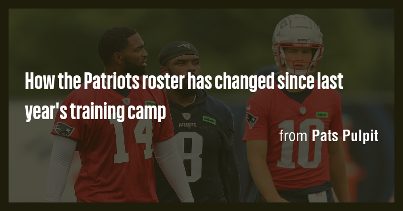 How the Patriots roster has changed since last year's training camp ...