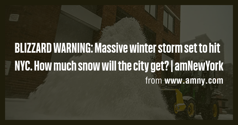 BLIZZARD WARNING: Massive winter storm set to hit NYC. How much snow ...