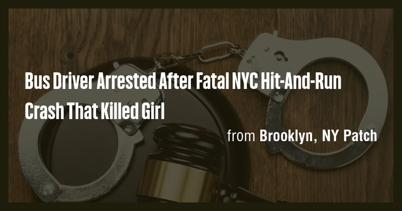 Bus Driver Arrested After Fatal NYC Hit-And-Run Crash That Killed Girl ...