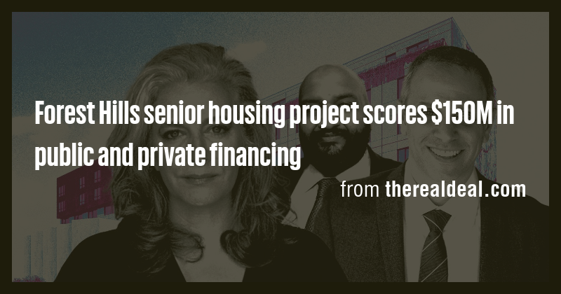 Forest Hills senior housing project scores $150M in public and private ...