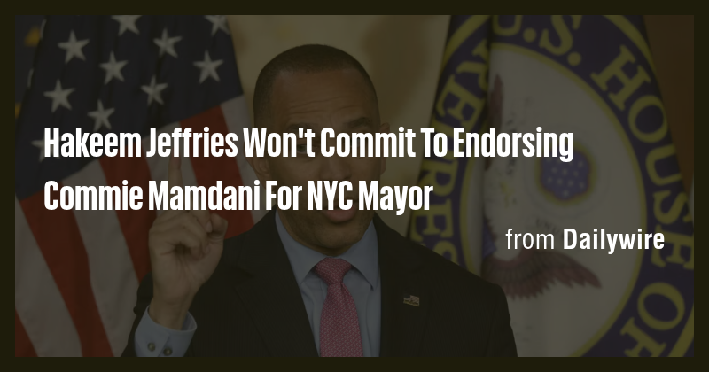 Hakeem Jeffries Won't Commit To Endorsing Commie Mamdani For NYC Mayor ...