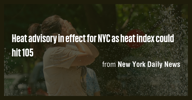 Heat advisory in effect for NYC as heat index could hit 105 - Briefly