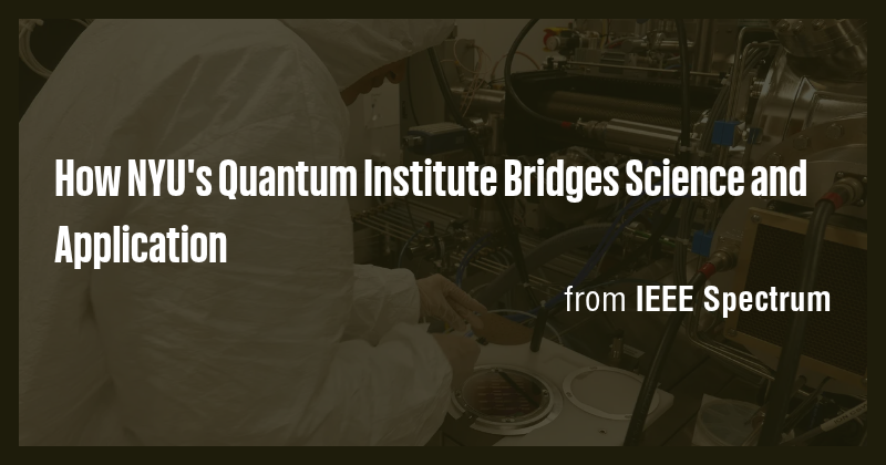 How NYU's Quantum Institute Bridges Science and Application - Briefly