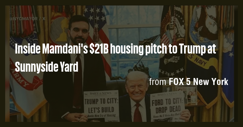 Inside Mamdani's $21B housing pitch to Trump at Sunnyside Yard - Briefly